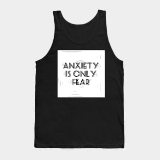 Anxiety is only fear Tank Top